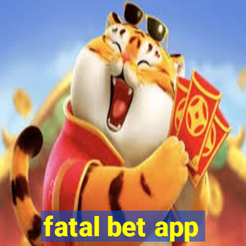 fatal bet app